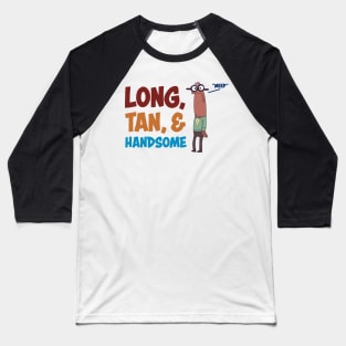 Mr. Long, Tan and Handsome Baseball T-Shirt